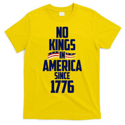 No Kings In America Since 1776 T-Shirt