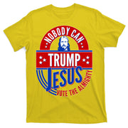 Nobody Can Trump Jesus Vote The Almighty T-Shirt