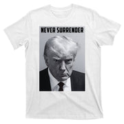 Never Surrender Donald Trump Mugshot T-Shirt