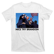 Nice Try Brandon Donald Trump Rally Failed Assassination T-Shirt