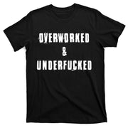 Overworked And Underfucked Funny Offensive T-Shirt