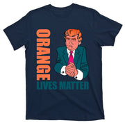 Orange Lives Matter Funny Trump T-Shirt