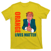 Orange Lives Matter Funny Trump T-Shirt