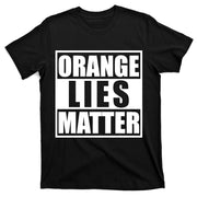 Orange Lies Matter Resist Anti Trump T-Shirt