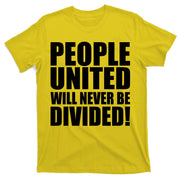 People United Will Never Be Divided! Anti Donald Trump T-Shirt