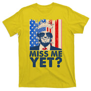 Pro Trump Miss Me Yet! T-Shirt