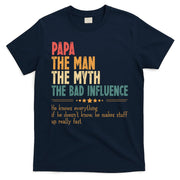 Papa The Man The Myth The Bad Influence Fathers Day T-Shirt