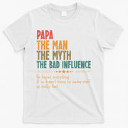 Papa The Man The Myth The Bad Influence Fathers Day T-Shirt