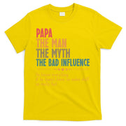 Papa The Man The Myth The Bad Influence Fathers Day T-Shirt