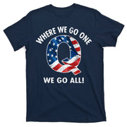 Q Anon Where We Go One We Go All  T-Shirt