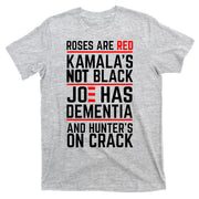 Roses Are Red KamalaS Not Black Joe Has Dementia And Hunters On Crack T-Shirt