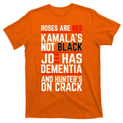 Roses Are Red KamalaS Not Black Joe Has Dementia And Hunters On Crack T-Shirt