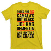 Roses Are Red KamalaS Not Black Joe Has Dementia And Hunters On Crack T-Shirt