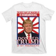 Remembering Donald Trump Is My President T-Shirt