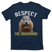 Respect The Groundhog T-Shirt