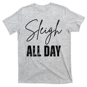 Sleigh All Day Christmas Holiday T-Shirt