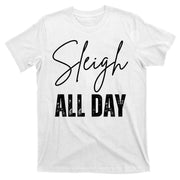 Sleigh All Day Christmas Holiday T-Shirt