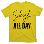 Sleigh All Day Christmas Holiday T-Shirt