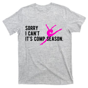 Sorry I CanT Comp Season Cheer Comp Dance Dancing T-Shirt