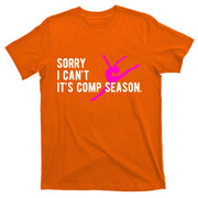 Sorry I CanT Comp Season Cheer Comp Dance Dancing T-Shirt