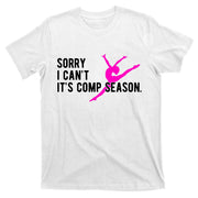 Sorry I CanT Comp Season Cheer Comp Dance Dancing T-Shirt