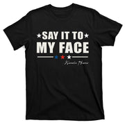 Say It To My Face Gift T-Shirt