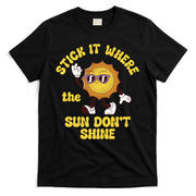 Stick It Where The Sun Dont Shine T-Shirt