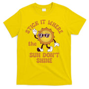 Stick It Where The Sun Dont Shine T-Shirt