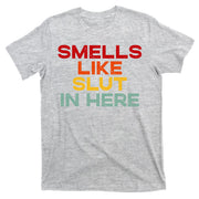 Smells Like Slut In Here Funny T-Shirt