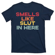 Smells Like Slut In Here Funny T-Shirt