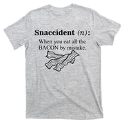 Snaccident Definition When You Eat All The Bacon T-Shirt