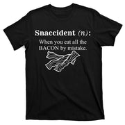 Snaccident Definition When You Eat All The Bacon T-Shirt