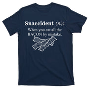Snaccident Definition When You Eat All The Bacon T-Shirt