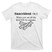 Snaccident Definition When You Eat All The Bacon T-Shirt