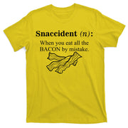 Snaccident Definition When You Eat All The Bacon T-Shirt