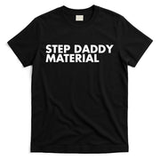 Step Daddy Material T-Shirt