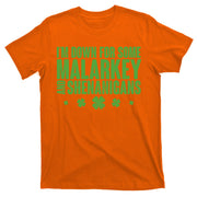 St Patrick's Day I'm Down For Some Malarkey And Shenanigans T-Shirt