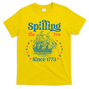 Spilling The Tea Since 1773 American History T-Shirt
