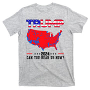 Trump 2024 Can You Hear Us Now Pro Donald Trump Election Usa Map T-Shirt