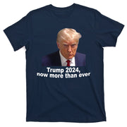Trump 2024 Now More Than Ever Mugshot Political T-Shirt