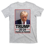 Trump 2024 Years In Prison Mugshot Election T-Shirt