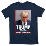 Trump 2024 Years In Prison Mugshot Election T-Shirt
