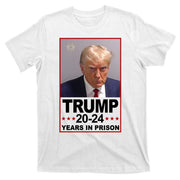 Trump 2024 Years In Prison Mugshot Election T-Shirt