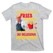 These Are The Best Fries Incredible So Delicious Trump T-Shirt
