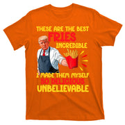 These Are The Best Fries Incredible So Delicious Trump T-Shirt