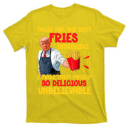 These Are The Best Fries Incredible So Delicious Trump T-Shirt