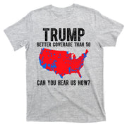 Trump Better Coverage Than 5g Can You Hear Us Know Funny Election Map T-Shirt
