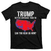 Trump Better Coverage Than 5g Can You Hear Us Know Funny Election Map T-Shirt