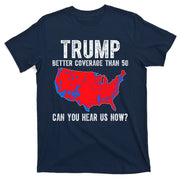 Trump Better Coverage Than 5g Can You Hear Us Know Funny Election Map T-Shirt