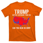 Trump Better Coverage Than 5g Can You Hear Us Know Funny Election Map T-Shirt